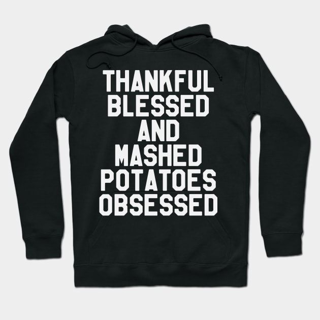 Thanksgiving Day - Thankful Blessed And Mashed Potatoes Obsessed Hoodie by kdpdesigns